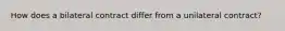 How does a bilateral contract differ from a unilateral contract?
