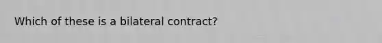 Which of these is a bilateral contract?