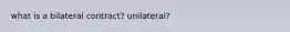 what is a bilateral contract? unilateral?