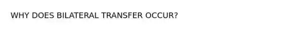 WHY DOES BILATERAL TRANSFER OCCUR?