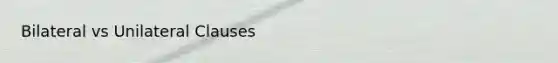Bilateral vs Unilateral Clauses