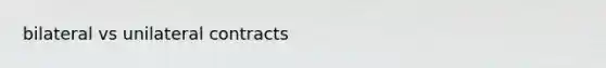bilateral vs unilateral contracts