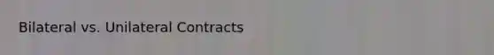 Bilateral vs. Unilateral Contracts