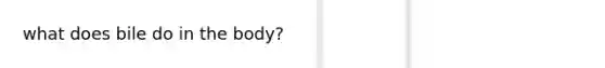 what does bile do in the body?
