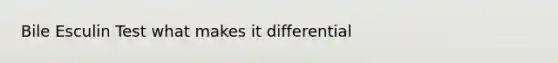 Bile Esculin Test what makes it differential