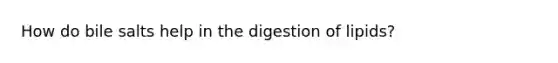 How do bile salts help in the digestion of lipids?