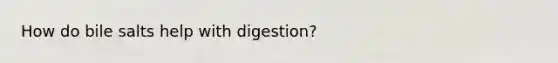 How do bile salts help with digestion?