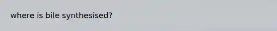 where is bile synthesised?