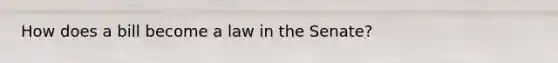 How does a bill become a law in the Senate?