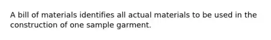 A bill of materials identifies all actual materials to be used in the construction of one sample garment.