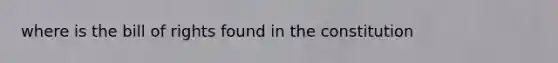 where is the bill of rights found in the constitution