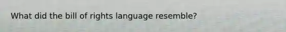 What did the bill of rights language resemble?