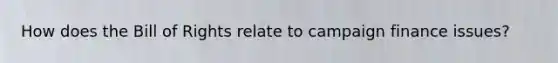 How does the Bill of Rights relate to campaign finance issues?