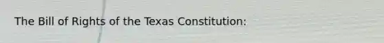 The Bill of Rights of the Texas Constitution: