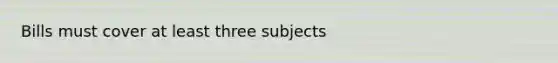 Bills must cover at least three subjects