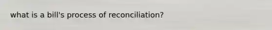 what is a bill's process of reconciliation?