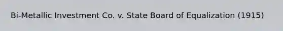 Bi-Metallic Investment Co. v. State Board of Equalization (1915)