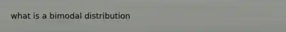what is a bimodal distribution