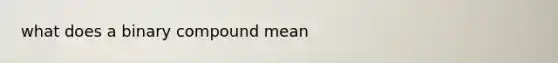 what does a binary compound mean