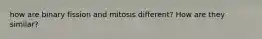 how are binary fission and mitosis different? How are they similar?