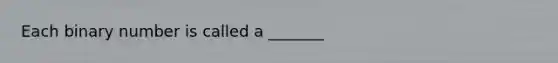 Each binary number is called a _______