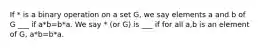 If * is a binary operation on a set G, we say elements a and b of G ___ if a*b=b*a. We say * (or G) is ___ if for all a,b is an element of G, a*b=b*a.