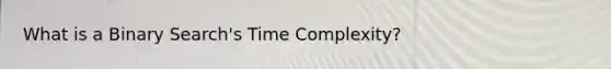 What is a Binary Search's Time Complexity?