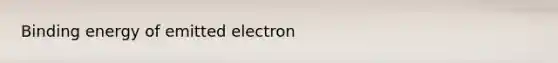 Binding energy of emitted electron