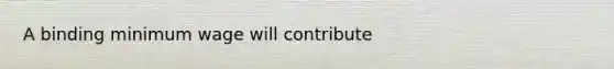 A binding minimum wage will contribute