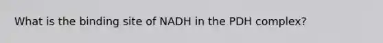 What is the binding site of NADH in the PDH complex?