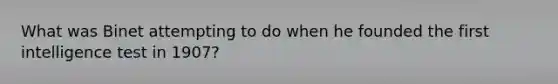 What was Binet attempting to do when he founded the first intelligence test in 1907?