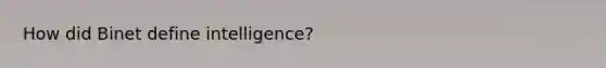 How did Binet define intelligence?