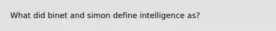 What did binet and simon define intelligence as?