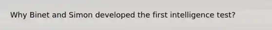 Why Binet and Simon developed the first intelligence test?