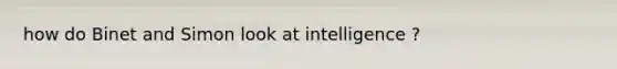 how do Binet and Simon look at intelligence ?