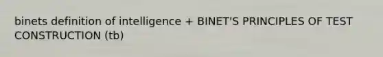 binets definition of intelligence + BINET'S PRINCIPLES OF TEST CONSTRUCTION (tb)