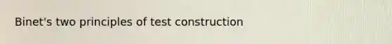 Binet's two principles of test construction