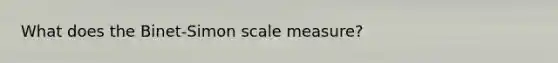 What does the Binet-Simon scale measure?