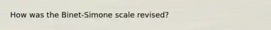 How was the Binet-Simone scale revised?