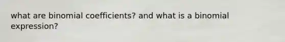 what are binomial coefficients? and what is a binomial expression?