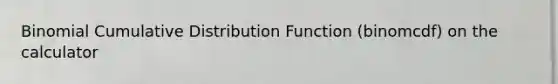 Binomial Cumulative Distribution Function (binomcdf) on the calculator