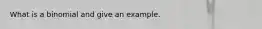 What is a binomial and give an example.