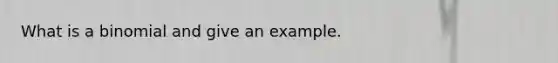 What is a binomial and give an example.