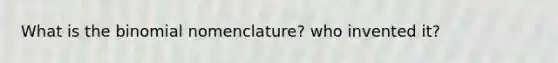 What is the binomial nomenclature? who invented it?