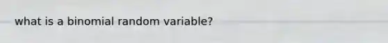 what is a binomial random variable?