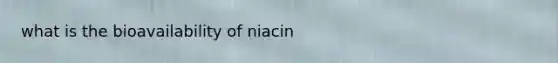 what is the bioavailability of niacin