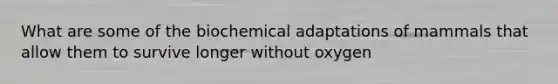 What are some of the biochemical adaptations of mammals that allow them to survive longer without oxygen