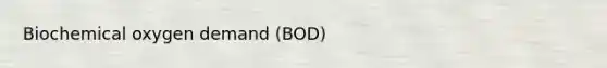 Biochemical oxygen demand (BOD)