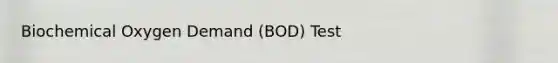 Biochemical Oxygen Demand (BOD) Test