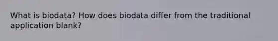 What is biodata? How does biodata differ from the traditional application blank?